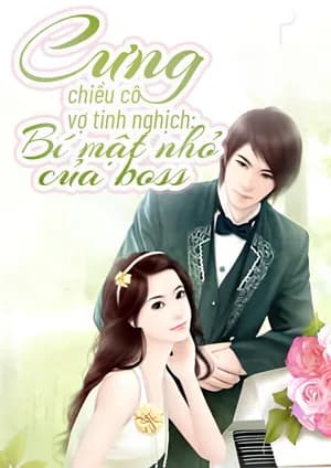 Cưng chiều cô vợ tinh nghịch: Bí mật nhỏ của BOSS