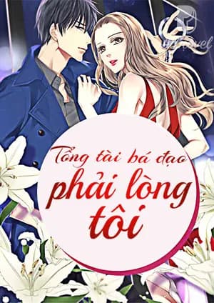Tổng tài bá đạo phải lòng tôi