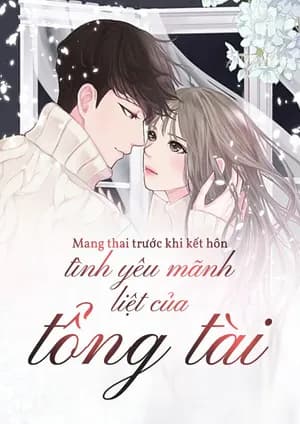 Mang thai trước khi kết hôn, tình yêu mãnh liệt của tổng tài